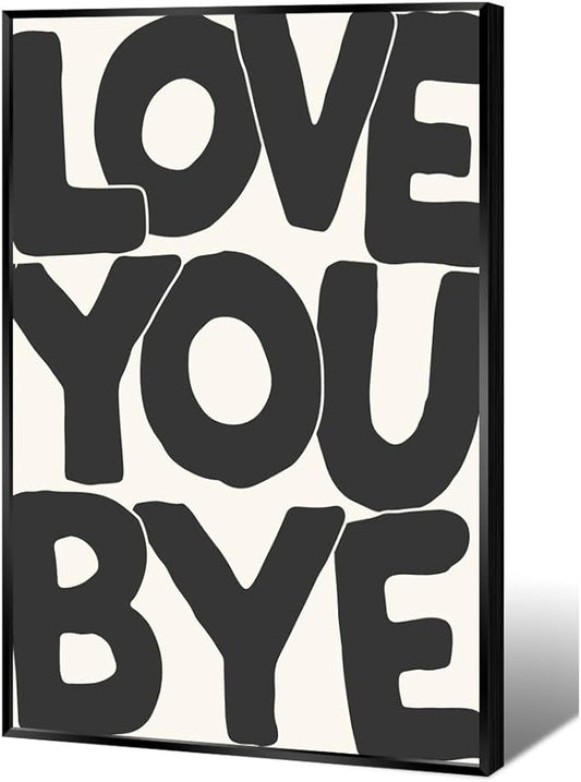 Vintage Love You Bye Posters Black and White Wall Art Funny Positive Quotes Decor Neutral Typography Prints Canvas Trendy Aesthetic for Housewarming Entryway Sign Bedroom 12x16in Metal Black Frame